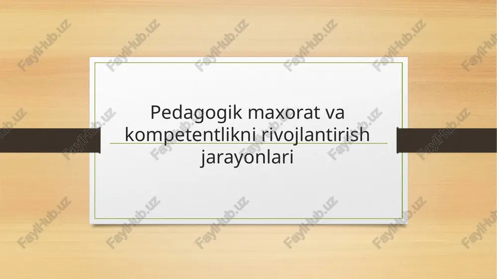 pedagogik maxorat va kompetentlikni rivojlantirish jarayonlari — PPTX