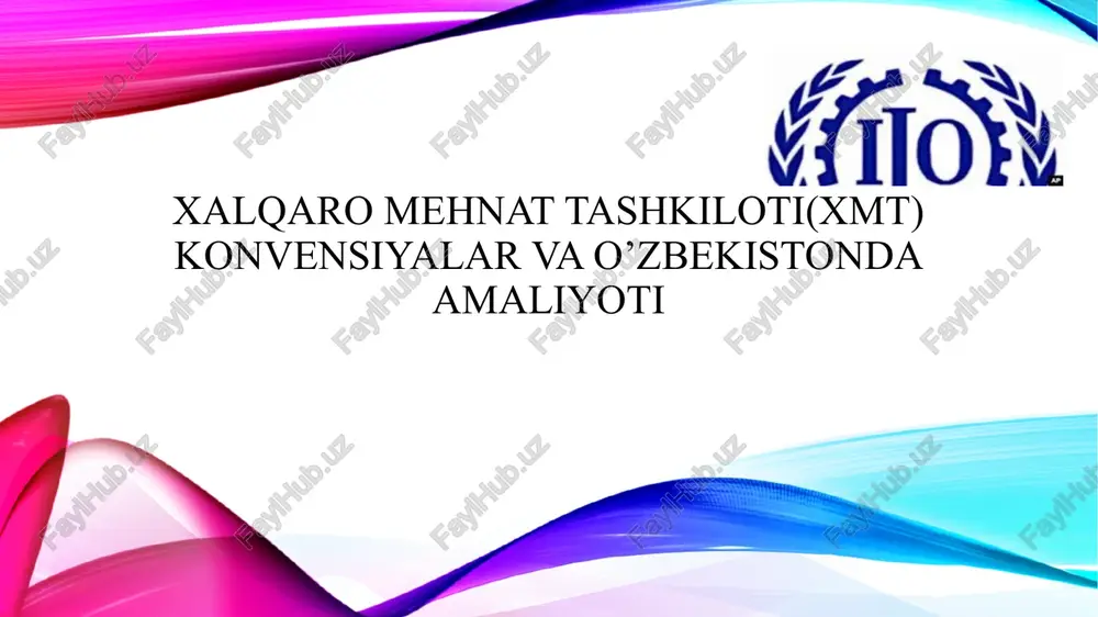 xalqaro mehnat tashkiloti(xmt) konvensiyalar va o’zbekistonda amaliyoti — PPTX