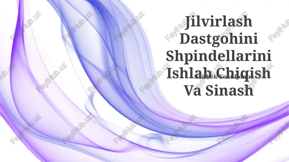 jilvirlash dastgohini shpindellarini ishlab chiqish va sinash — PPTX