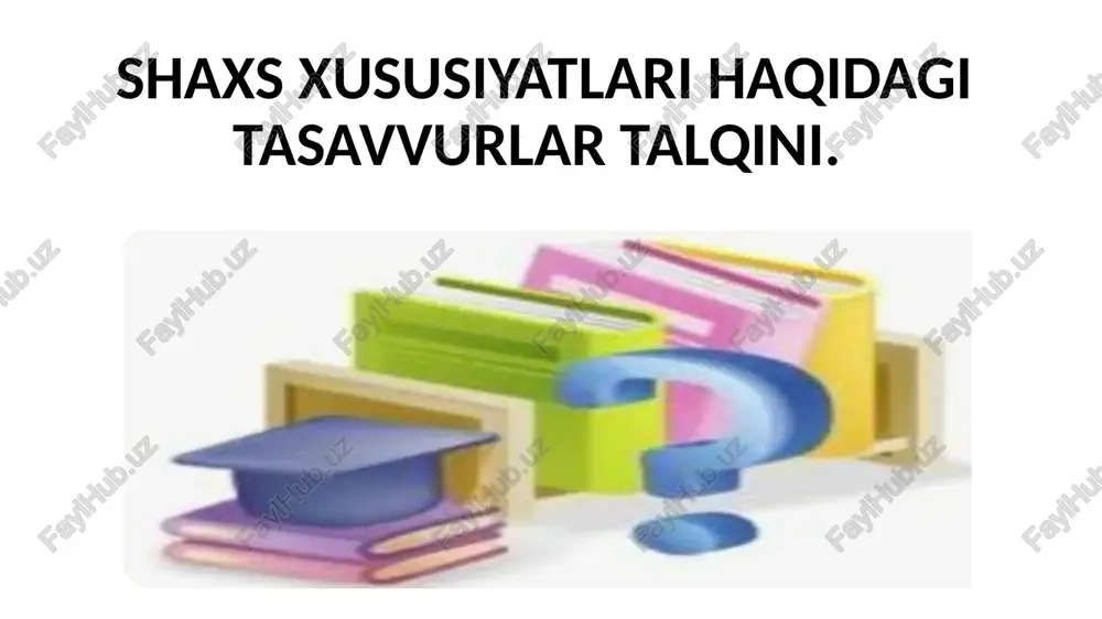 shaxs xususiyatlari haqidagi tasavvurlar talqini — PPTX