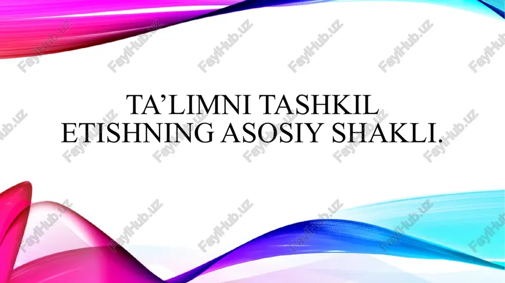 ta’limni tashkil etishning asosiy shakli — PPTX