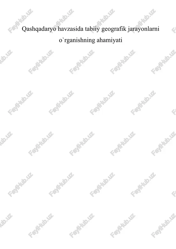 qashqadaryo havzasida tabiiy geografik jarayonlarni o`rganishning ahamiyati — DOC