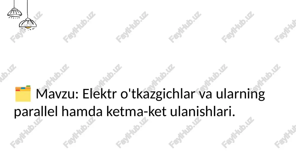 elektr o'tkazgichlar va ularning parallel hamda ketma-ket ulanishlari — PPTX