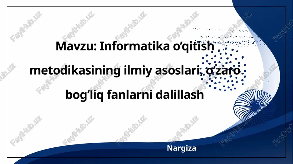 informatika o’qitish metodikasining ilmiy asoslari, o’zaro bogʻliq fanlarni dalillash — PPTX