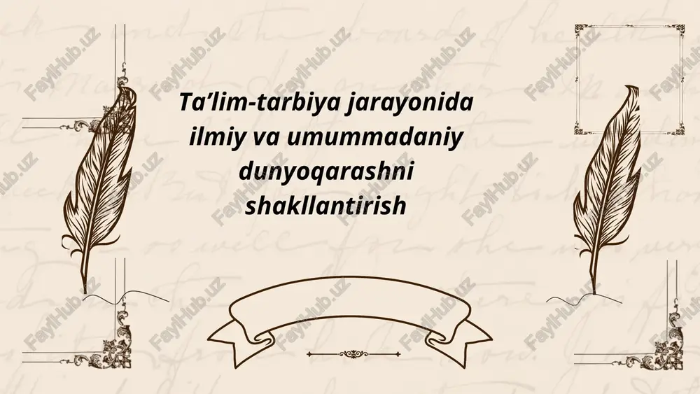 ta’lim-tarbiya jarayonida ilmiy va umummadaniy dunyoqarashni shakllantirish — PPTX