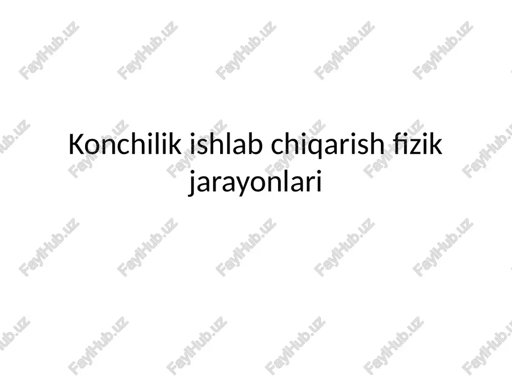 konchilik ishlab chiqarish fizik jarayonlari — PPTX
