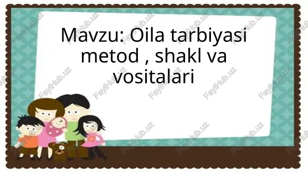 oila tarbiyasi metod shakl va vositalari — PPTX