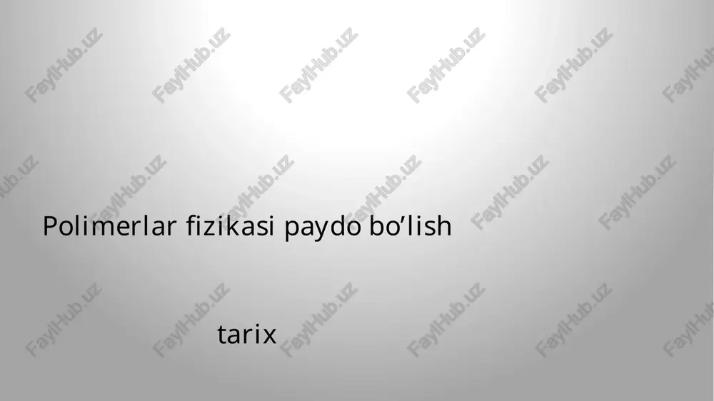 polimerlar fizikasi paydo bo’lish tarix — PPTX