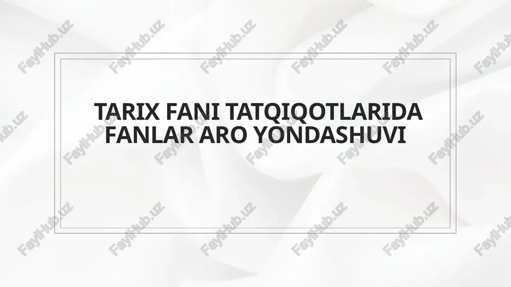tarixfani tatqiqotlarida fanlar aro yondashuvi — PPTX
