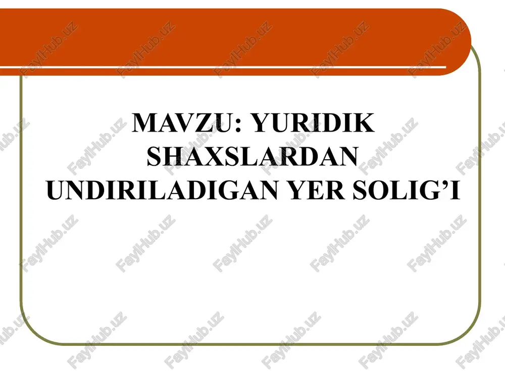 yuridik shaxslardan undiriladigan yer solig’i — PPTX