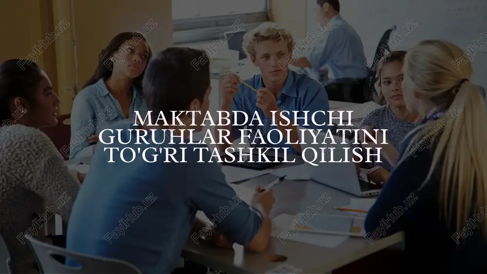 maktabda ishchi guruhlar faoliyatini to'g'ri tashkil qilish — PPTX