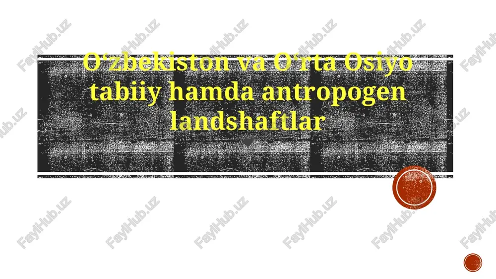 oʻzbekiston va oʻrta osiyo tabiiy hamda antropogen landshaftlar — PPTX
