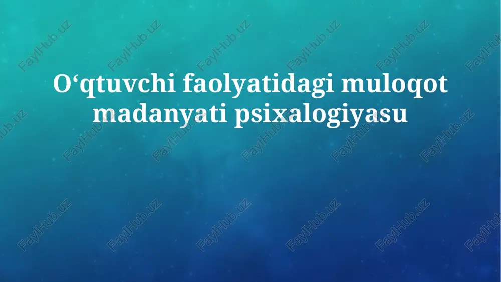 o'qituvchi faoliyatida muloqot madaniyatining psixologik asoslari — PPTX