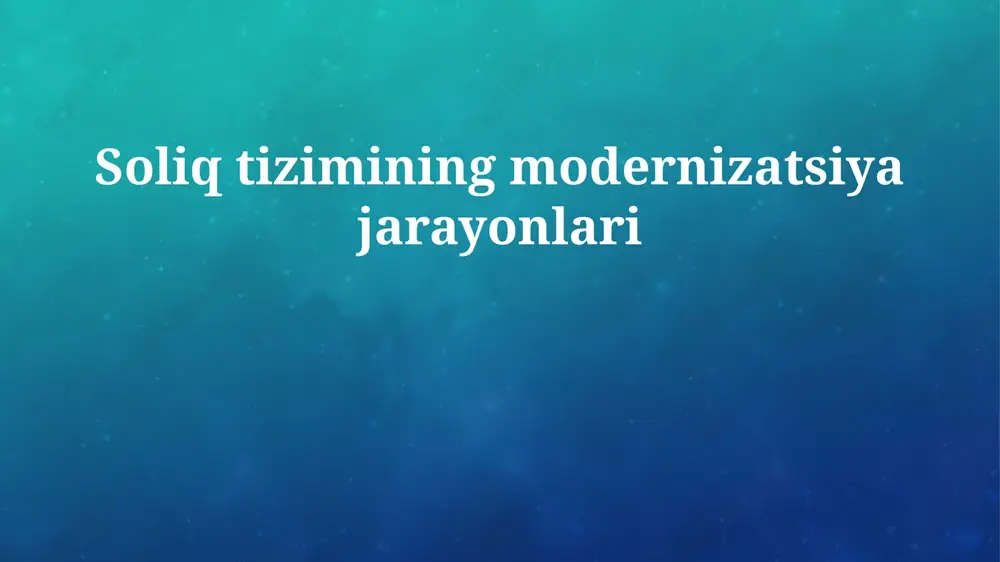 soliq tizimini modernizatsiya jarayonlari — PPTX