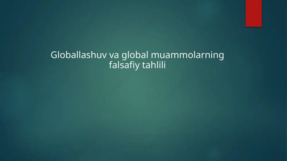 globallashuv va global muammolarning falsafiy tahlili — PPTX