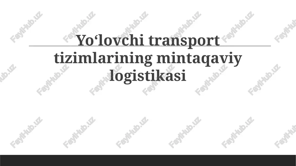 yoʻlovchi tashish tizimlarining mintaqaviy logistikasi — PPTX
