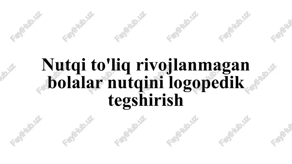 nutqi to'liq rivojlanmagan bolalar nutqini logopedik tegshirish — PPTX