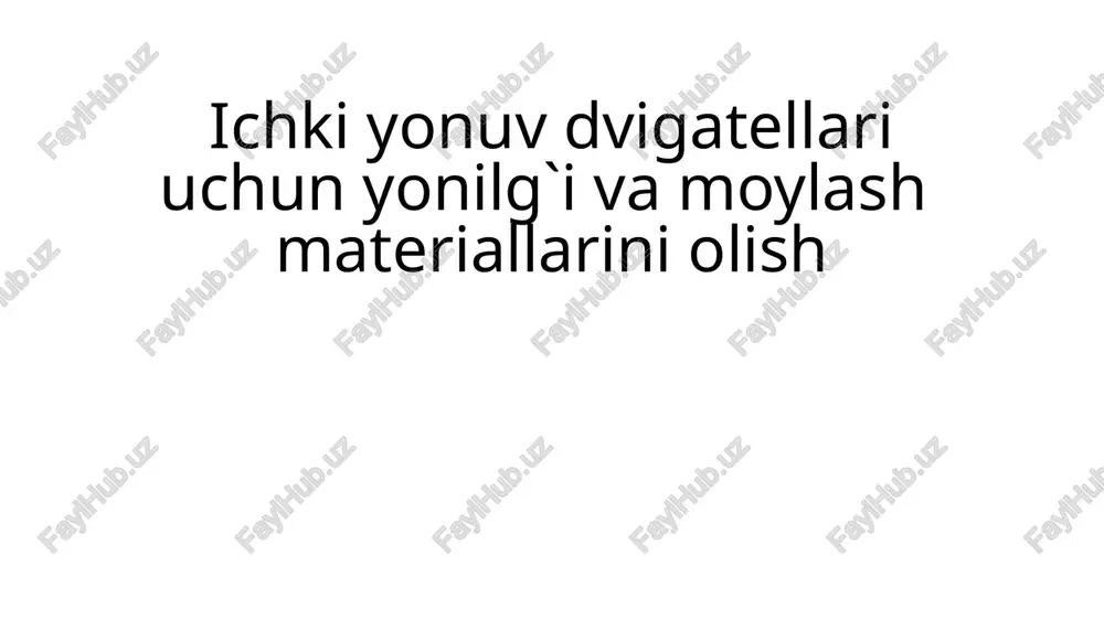 ichki yonuv dvigatellari uchun yonilg`i va moylash materiallarini olish — PPTX