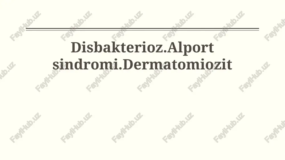 disbakterioz, alport sindromi, dermatomiozit — PPTX