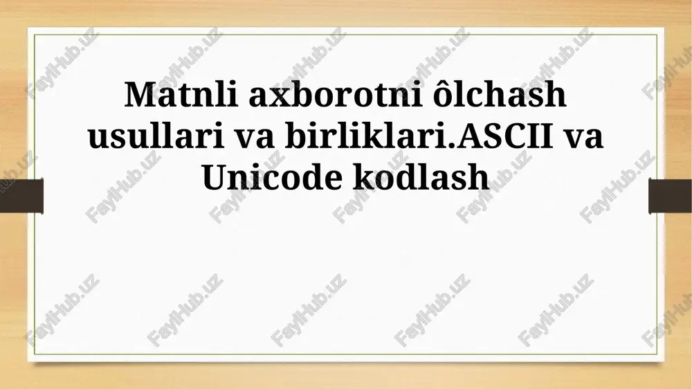 matnli axborotni ôlchash usullari va birliklari.ascii va unicode kodlash — PPTX