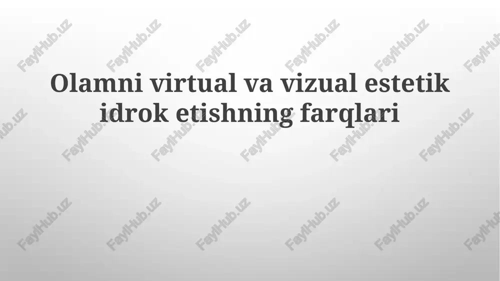 olamni virtual va vizual estetik idroketishning farqlari — PPTX