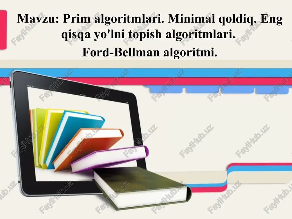 prim algoritmlari. minimal qoldiq. eng qisqa yo`lni topish algoritmlari. ford-belman algoritmlari. — PPTX