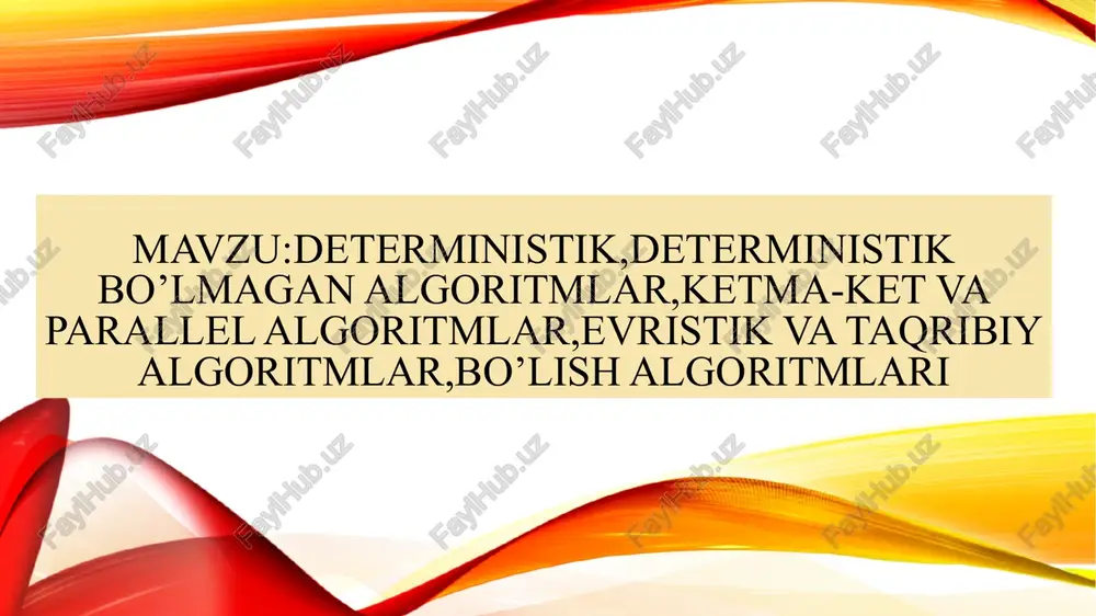 deterministik va deterministik bo`lmagan algoritmlar. ketma-ket va parallel algoritmlar. evristik va taqribiy algoritmlar. bo`lish algortimlari — PPTX
