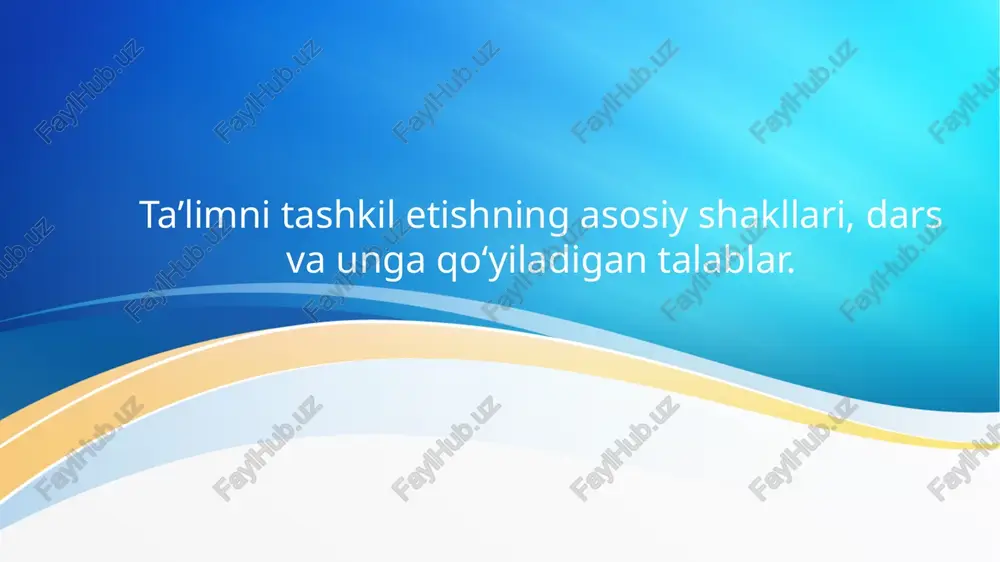 ta’limni tashkil etishning asosiy shakllari, dars va unga qo‘yiladigan talablar. — PPTX