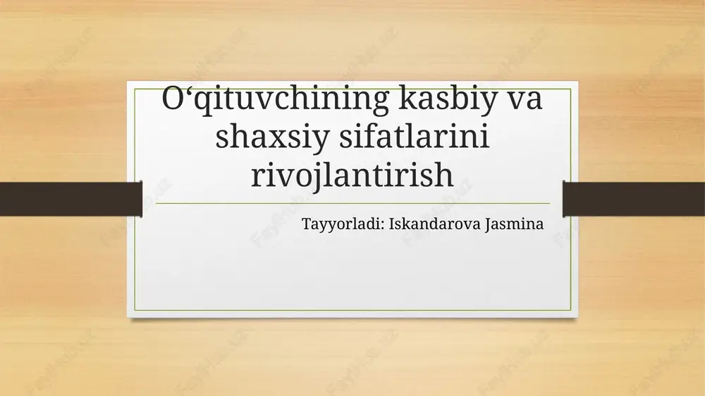 o‘qituvchining kasbiy va shaxsiy sifatlarini rivojlantirish — PPTX
