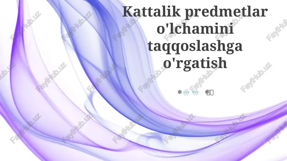 kattalik predmetlar o'lchamini taqqoslashga o'rgatish — PPTX