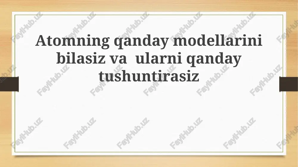 atomningqandaymodellarinibilasizvaularniqandaytushuntirasiz — PPTX