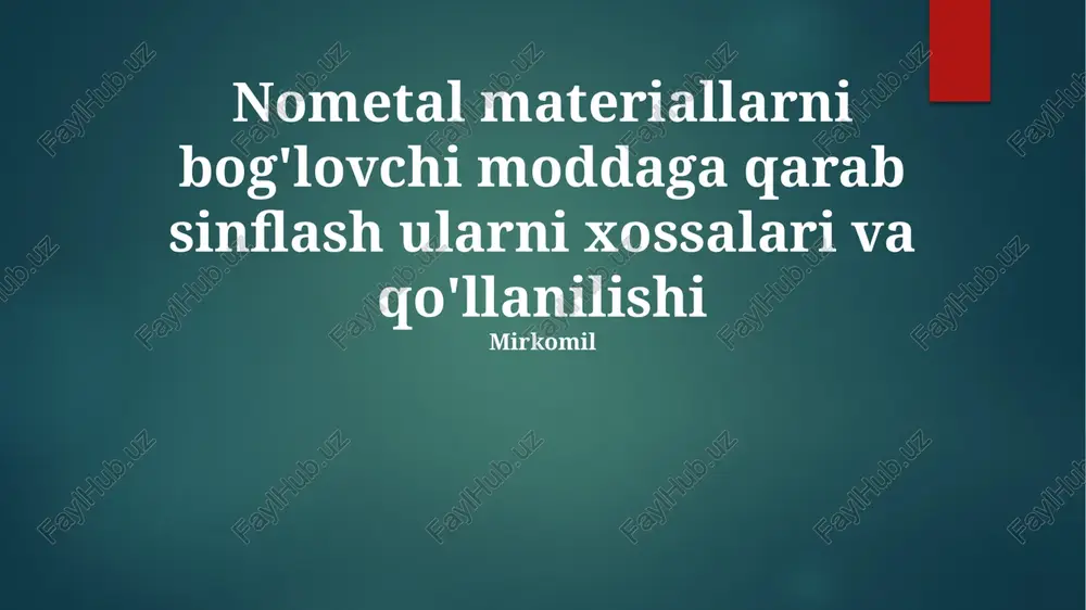 nometal materiallarni bog'lovchi moddaga qarab sinflash ularni xossalari va qo'llanilishi — PPTX