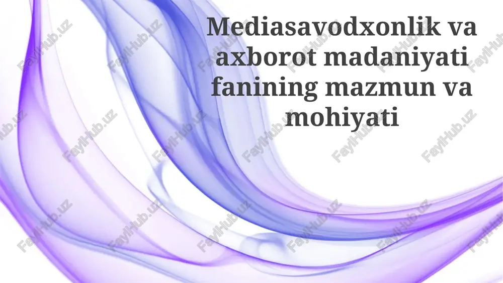 mediasavodxonlik va axborot madaniyati fanining mazmuni — PPTX