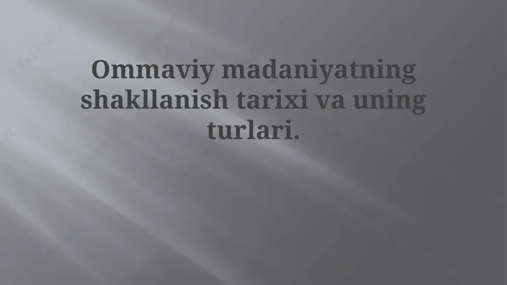 ommaviy madaniyatning shakllanish tarixi va turlari — PPTX