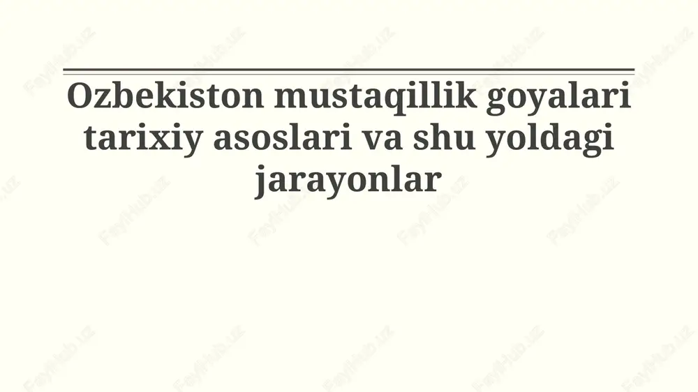 ozbekiston mustaqillik goyalari tarixiy asoslari va shu yoldagi jarayonlar — PPTX