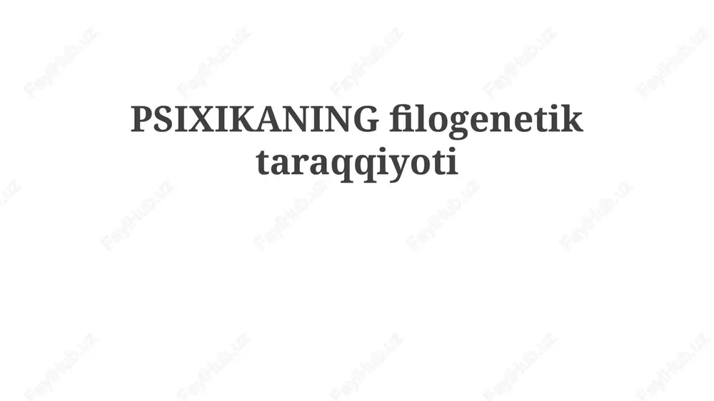 psixikaning filogenetik taraqqiyoti — PPTX