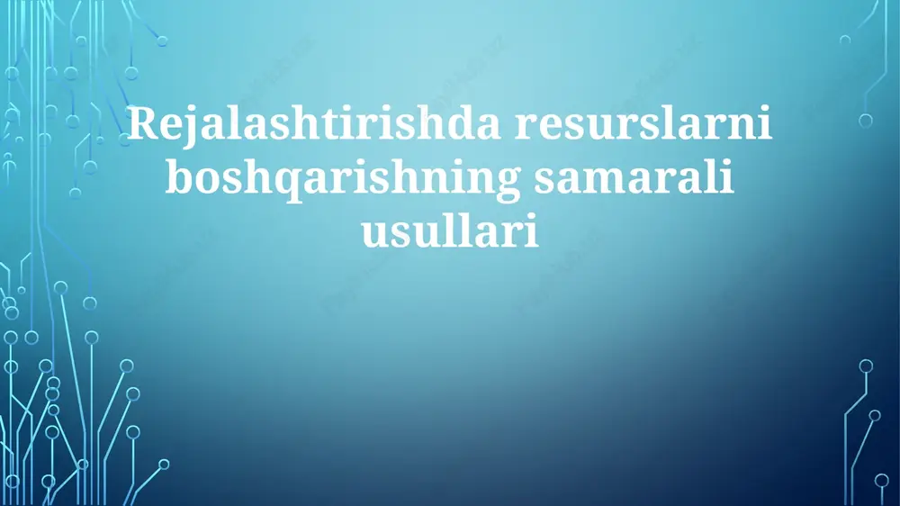 rejalashtirishda resurslarni boshqarishning samarali usullari — PPTX