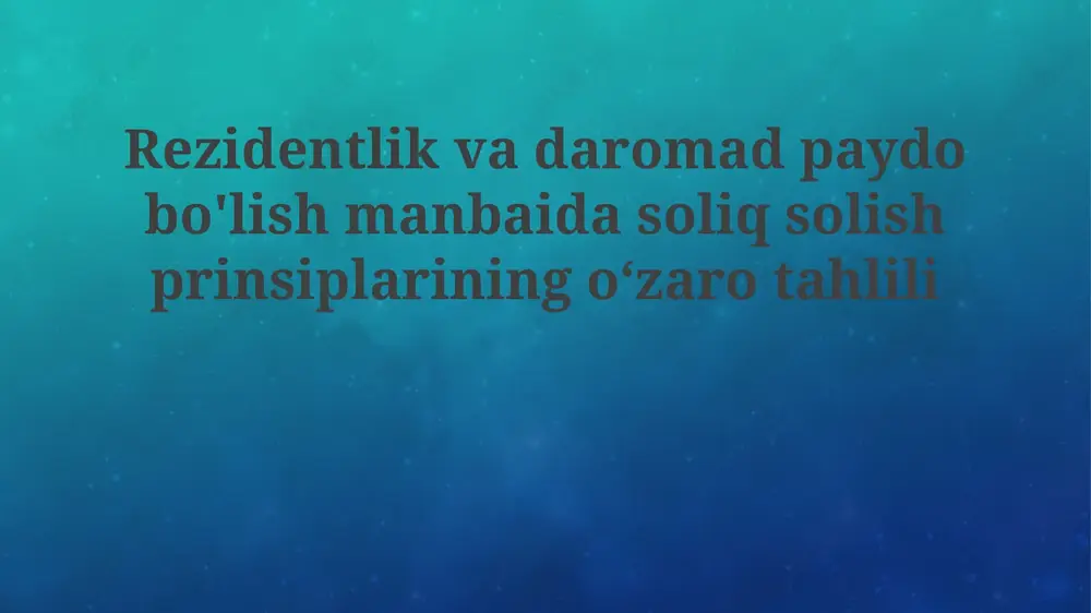 rezidentlikka asoslangan soliq solish tamoyillari — PPTX