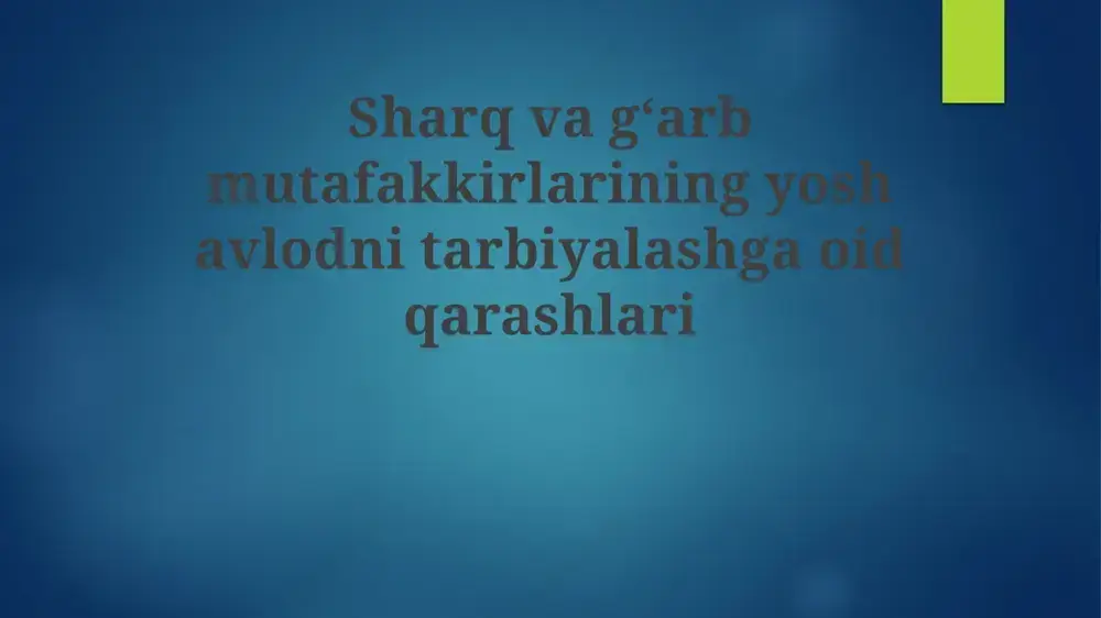 sharq va g'arb mutafakkirlarining yosh avlodni tarbiyalashga oid qarashlari — PPTX