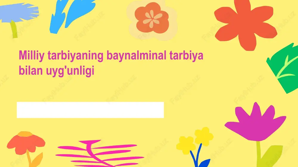 milliy tarbiyaning baynalminal tarbiya bilan uyg'unligi — PPTX
