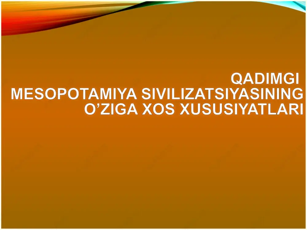 qadimgimesopotamiya sivilizatsiyasining o’ziga xos xususiyatlari — PPTX