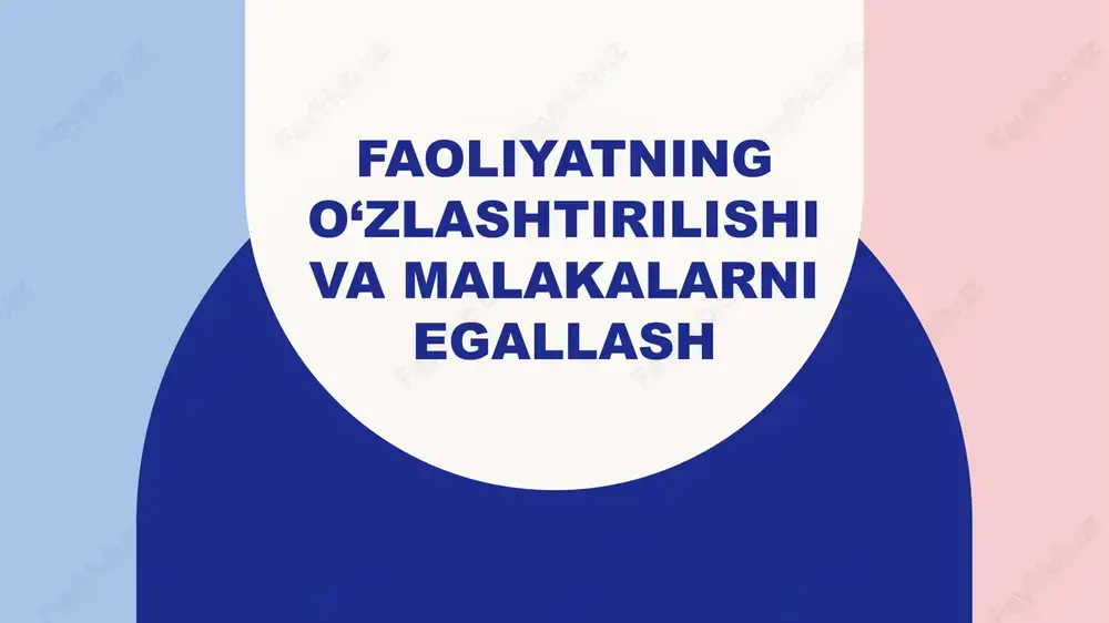 faoliyatning o‘zlashtirilishi va malakalarni egallash — PPTX