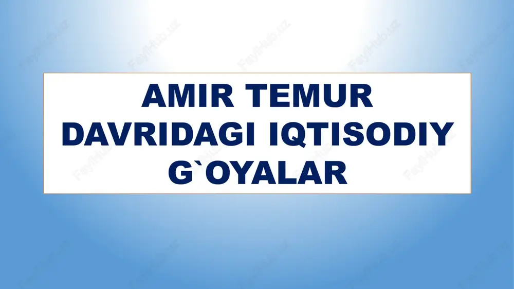 amir temur davridagi iqtisodiy g`oyalar — PPTX