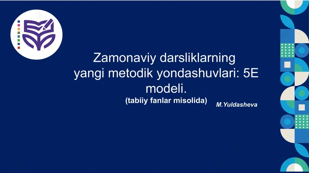 zamonaviy darsliklarning yangi metodik yondashuvlari: 5e modeli. — PPTX