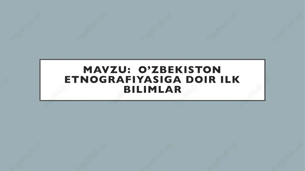 o’zbekiston etnografiyasiga doir ilk bilimlar — PPTX