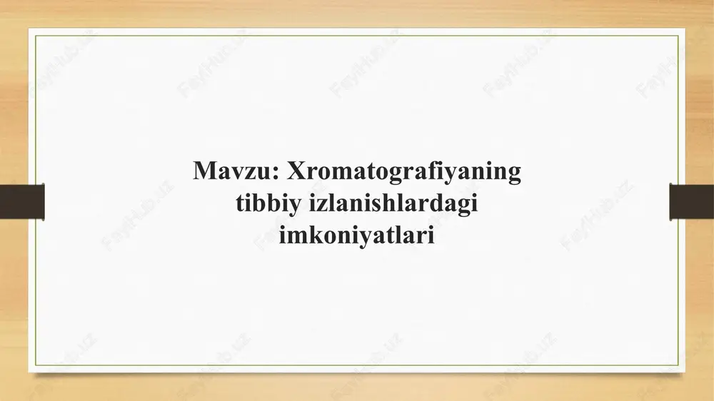 xromatografiyaning tibbiy izlanishlardagi imkoniyatlari — PPTX
