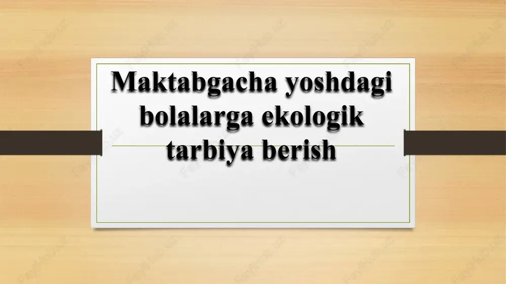 maktabgacha yoshdagi bolalarga ekologik tarbiya berish — PPTX