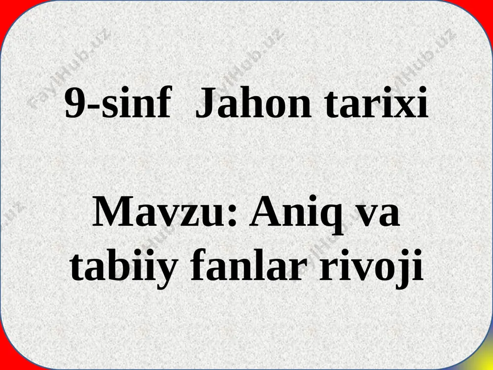 9-sinf jahon tarixi aniq va tabiiy fanlar rivoji — PPTX