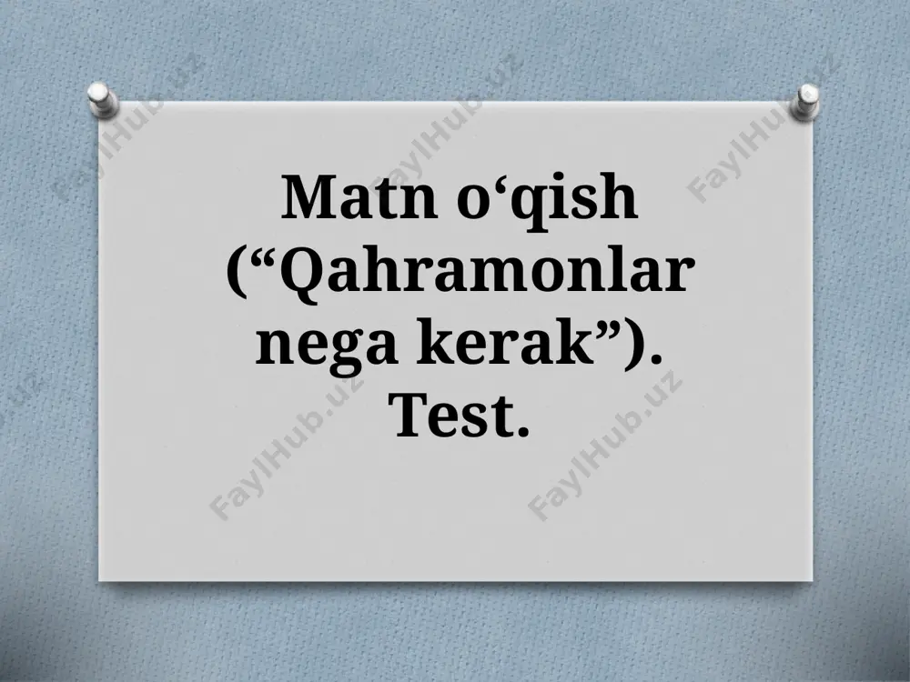 7-sinf. matn oʻqish (“qahramonlar nega kerak”). test. — PPTX