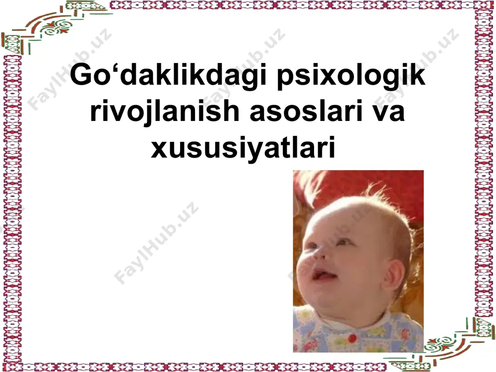go‘daklikdagi psixologik rivojlanish asoslari va xususiyatlari — PPT